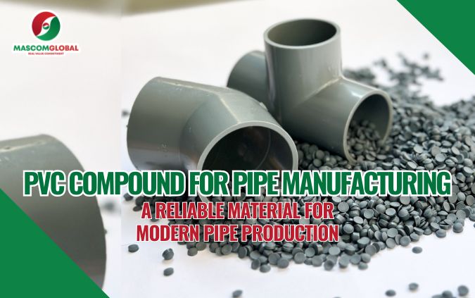 PVC Compound for Pipe Manufacturing: A Reliable Material for Modern Pipe Production