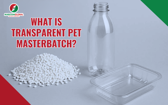 Transparent PET Masterbatch Vietnam: Shaping the Future of Modern Packaging
