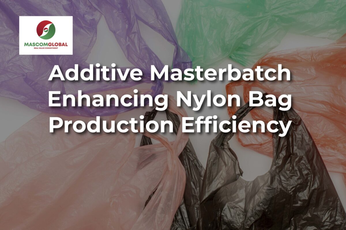 Additive Masterbatch - Enhancing Nylon Bag Production Efficiency