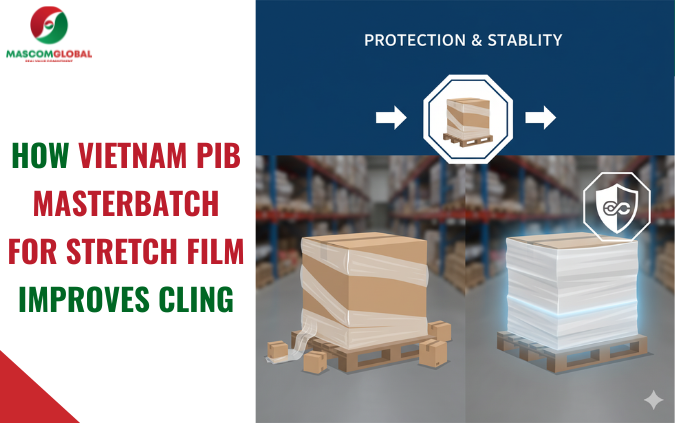 How Vietnam PIB Masterbatch For Stretch Film Improves Cling