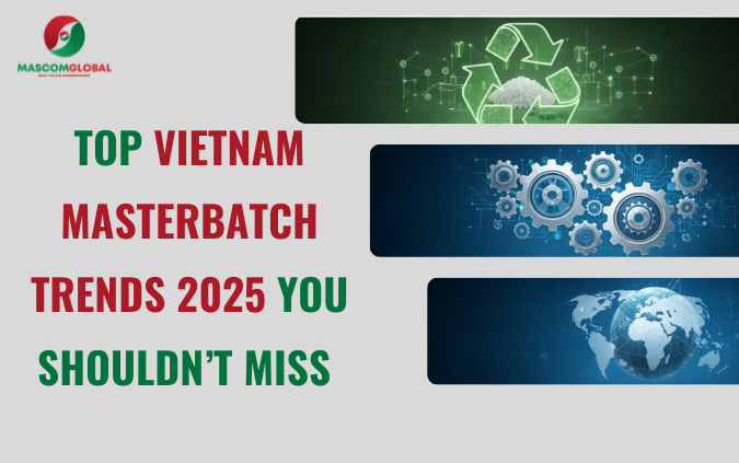 Top Vietnam Masterbatch Trends 2025 You Shouldn’t Miss