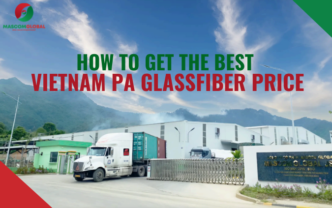 How to Get the Best Vietnam PA Glassfiber Price